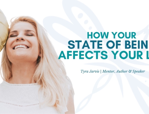 How Your State of Being is Affecting Your Life