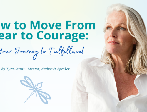 How to Move From Fear to Courage: Your Journey to Fulfillment